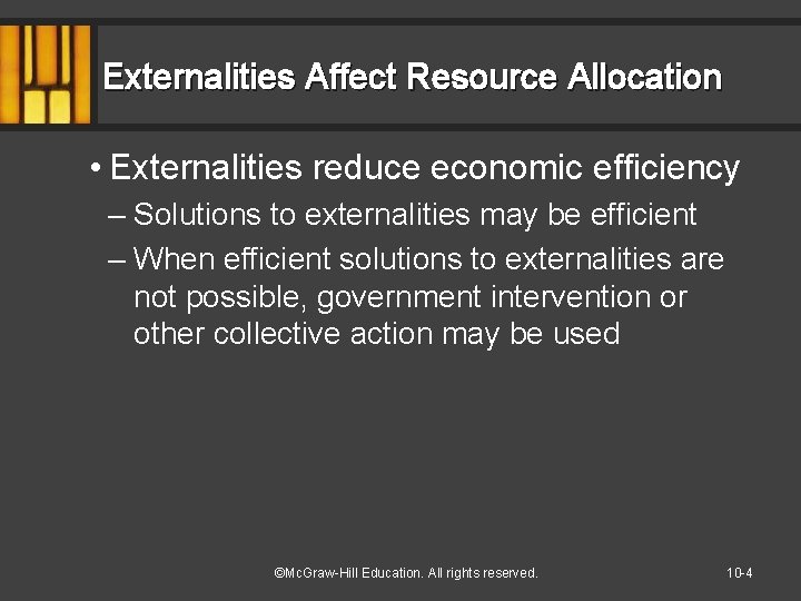 Externalities Affect Resource Allocation • Externalities reduce economic efficiency – Solutions to externalities may