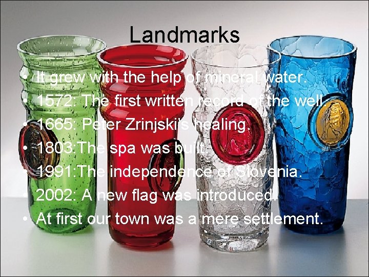 Landmarks • • It grew with the help of mineral water. 1572: The first