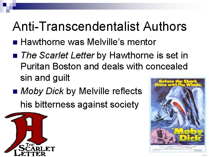 Anti-Transcendentalist Authors Hawthorne was Melville’s mentor n The Scarlet Letter by Hawthorne is set