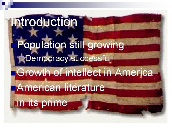 Introduction n Population ¨Democracy n Growth still growing successful of intellect in American literature