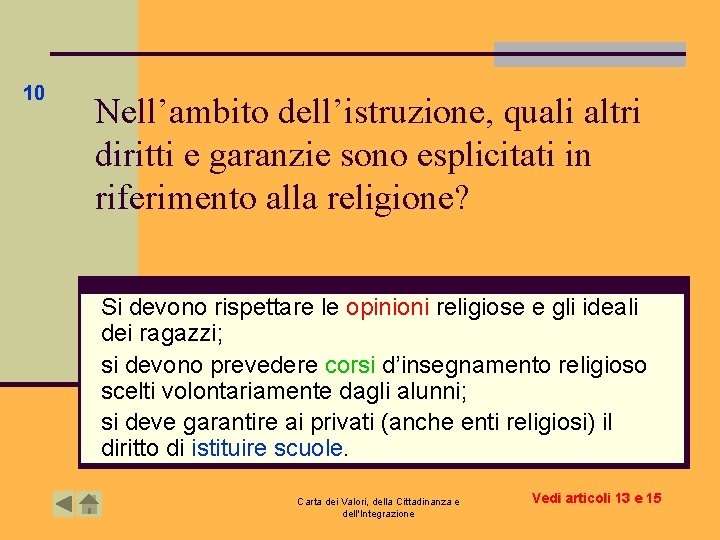 10 Nell’ambito dell’istruzione, quali altri diritti e garanzie sono esplicitati in riferimento alla religione? 10 Nell’ambito dell’istruzione, quali altri diritti e garanzie sono esplicitati in riferimento alla religione?