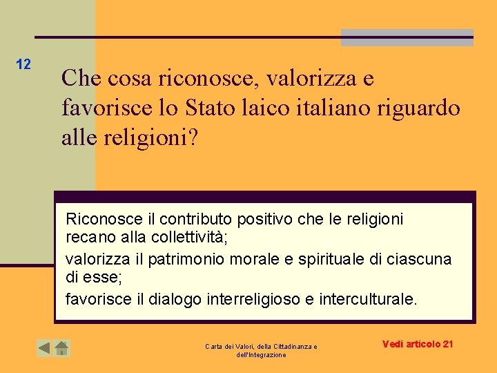12 Che cosa riconosce, valorizza e favorisce lo Stato laico italiano riguardo alle religioni? 12 Che cosa riconosce, valorizza e favorisce lo Stato laico italiano riguardo alle religioni?