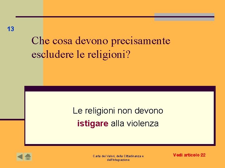 13 Che cosa devono precisamente escludere le religioni? Le religioni non devono istigare alla 13 Che cosa devono precisamente escludere le religioni? Le religioni non devono istigare alla