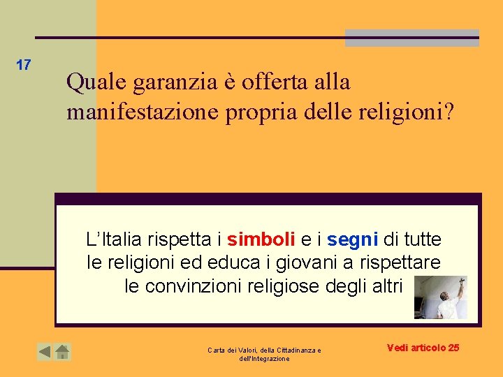 17 Quale garanzia è offerta alla manifestazione propria delle religioni? L’Italia rispetta i simboli 17 Quale garanzia è offerta alla manifestazione propria delle religioni? L’Italia rispetta i simboli