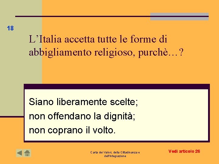 18 L’Italia accetta tutte le forme di abbigliamento religioso, purchè…? Siano liberamente scelte; non 18 L’Italia accetta tutte le forme di abbigliamento religioso, purchè…? Siano liberamente scelte; non