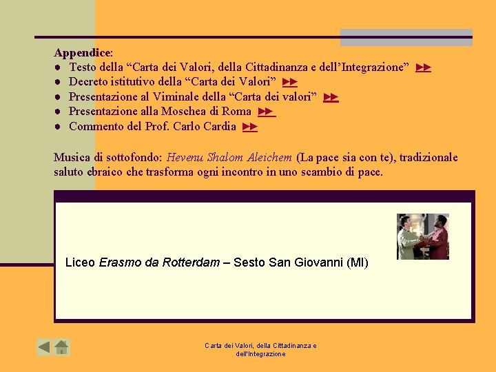 Appendice: ● Testo della “Carta dei Valori, della Cittadinanza e dell’Integrazione” ►► ● Decreto Appendice: ● Testo della “Carta dei Valori, della Cittadinanza e dell’Integrazione” ►► ● Decreto