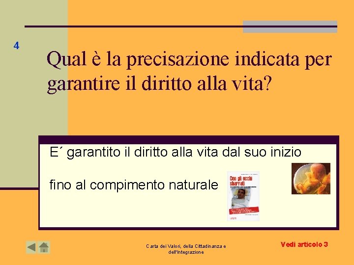 4 Qual è la precisazione indicata per garantire il diritto alla vita? E´ garantito 4 Qual è la precisazione indicata per garantire il diritto alla vita? E´ garantito