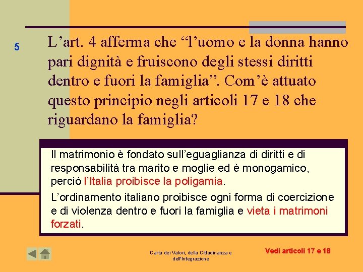 5 L’art. 4 afferma che “l’uomo e la donna hanno pari dignità e fruiscono 5 L’art. 4 afferma che “l’uomo e la donna hanno pari dignità e fruiscono
