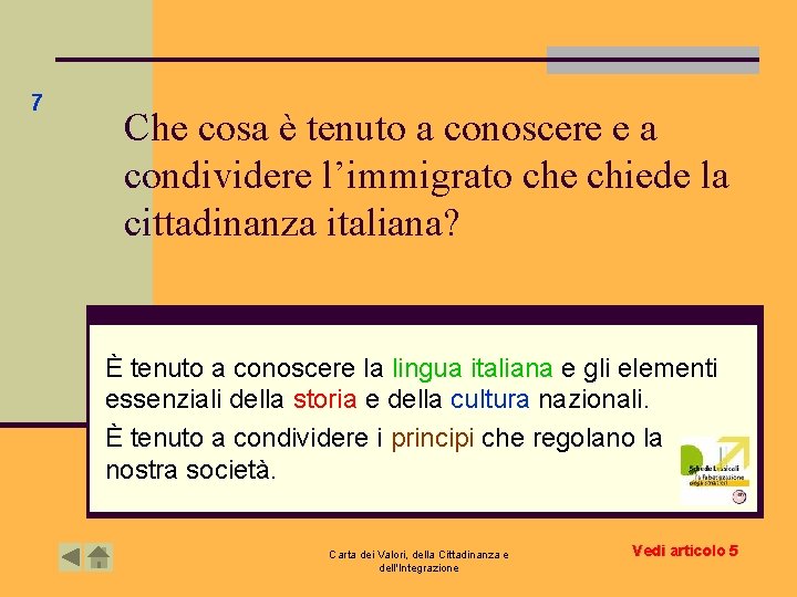 7 Che cosa è tenuto a conoscere e a condividere l’immigrato che chiede la 7 Che cosa è tenuto a conoscere e a condividere l’immigrato che chiede la