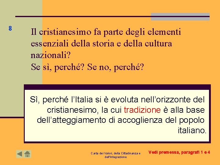 8 Il cristianesimo fa parte degli elementi essenziali della storia e della cultura nazionali? 8 Il cristianesimo fa parte degli elementi essenziali della storia e della cultura nazionali?