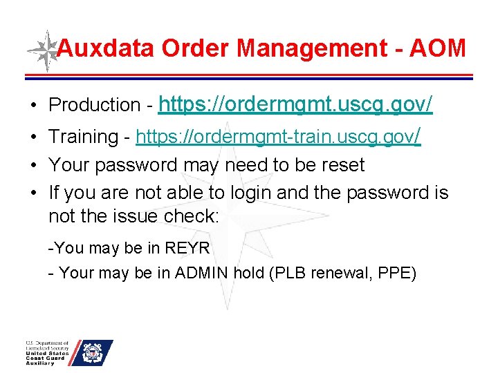 Auxdata Order Management - AOM • Production - https: //ordermgmt. uscg. gov/ • Training