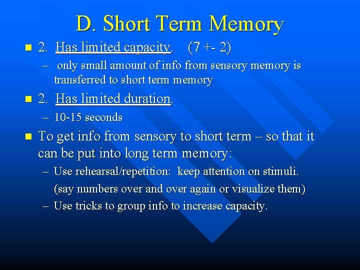 D. Short Term Memory n 2. Has limited capacity. (7 +- 2) – only