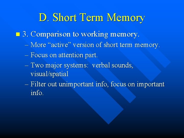 D. Short Term Memory n 3. Comparison to working memory. – More “active” version