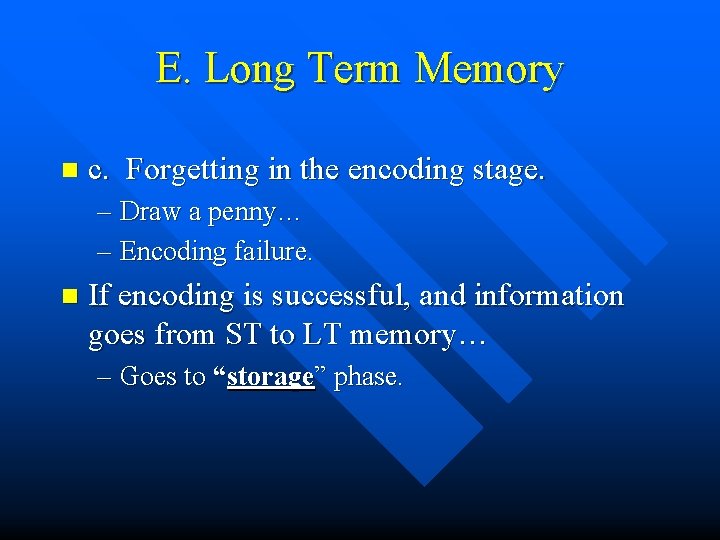 E. Long Term Memory n c. Forgetting in the encoding stage. – Draw a