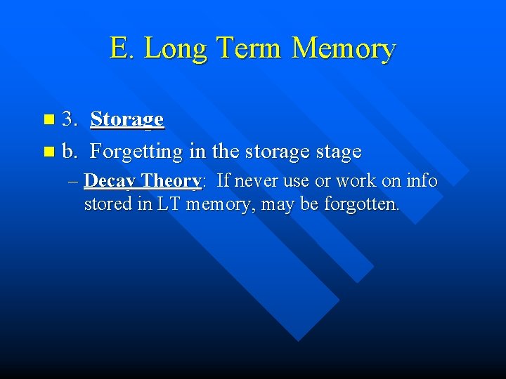 E. Long Term Memory 3. Storage n b. Forgetting in the storage stage n