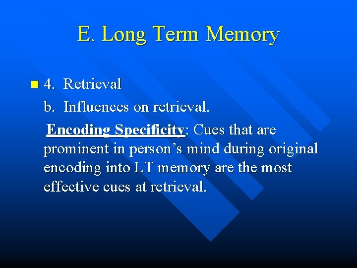 E. Long Term Memory n 4. Retrieval b. Influences on retrieval. Encoding Specificity: Cues