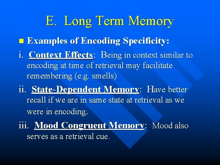 E. Long Term Memory Examples of Encoding Specificity: i. Context Effects: Being in context