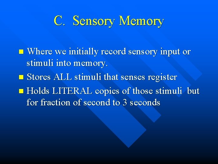 C. Sensory Memory Where we initially record sensory input or stimuli into memory. n