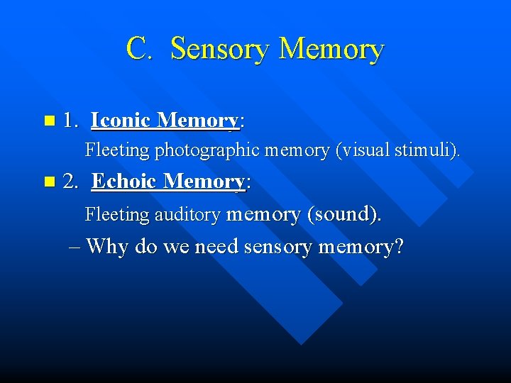 C. Sensory Memory n 1. Iconic Memory: Fleeting photographic memory (visual stimuli). n 2.