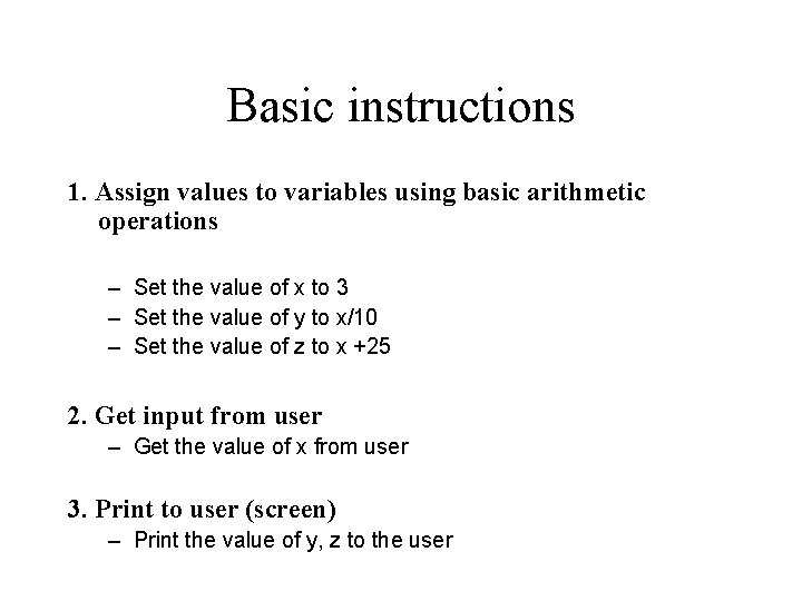 Basic instructions 1. Assign values to variables using basic arithmetic operations – Set the