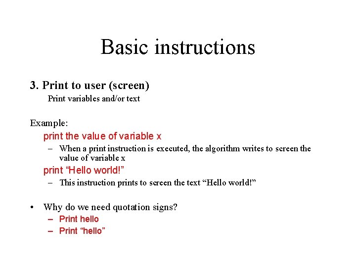 Basic instructions 3. Print to user (screen) Print variables and/or text Example: print the