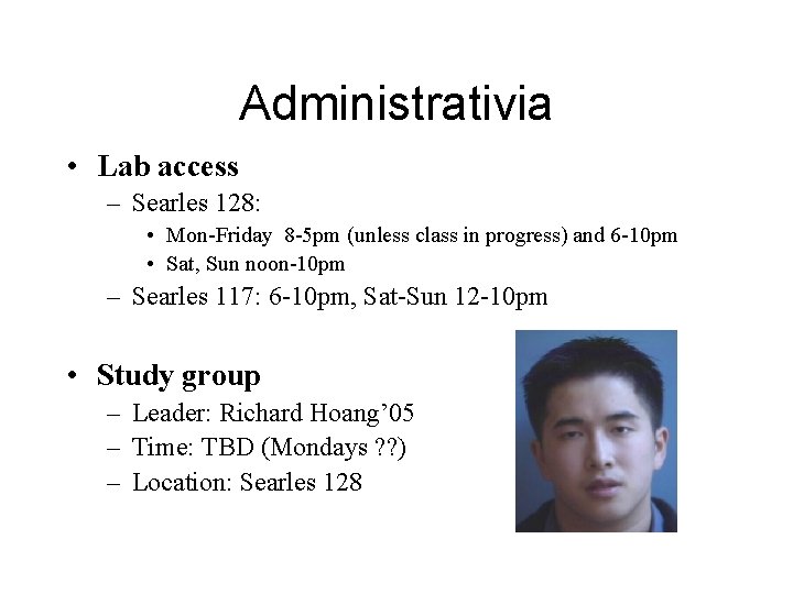 Administrativia • Lab access – Searles 128: • Mon-Friday 8 -5 pm (unless class