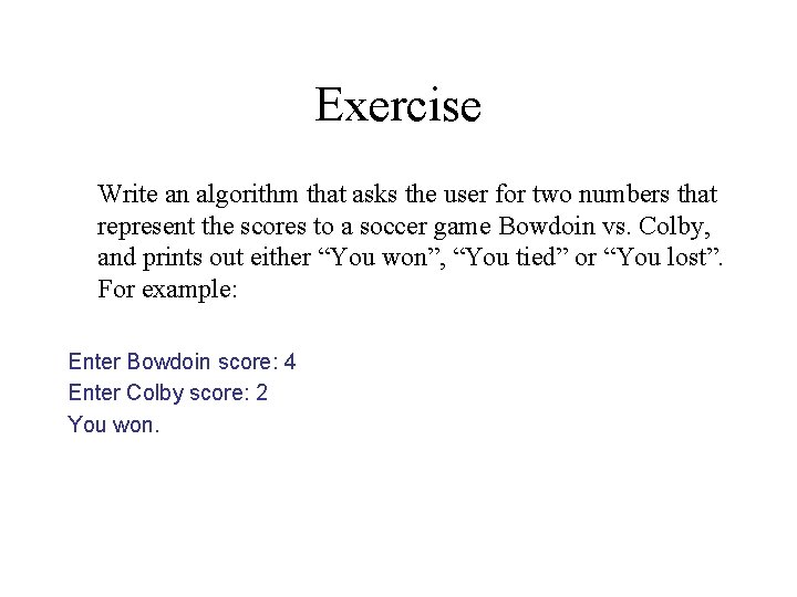 Exercise Write an algorithm that asks the user for two numbers that represent the
