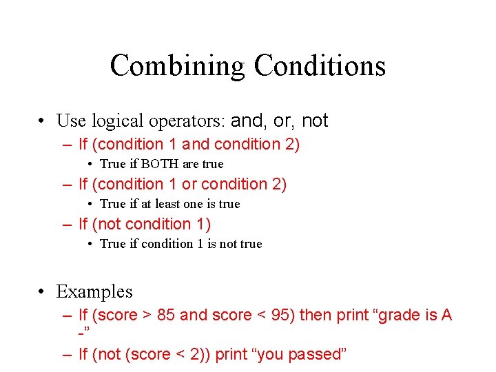 Combining Conditions • Use logical operators: and, or, not – If (condition 1 and