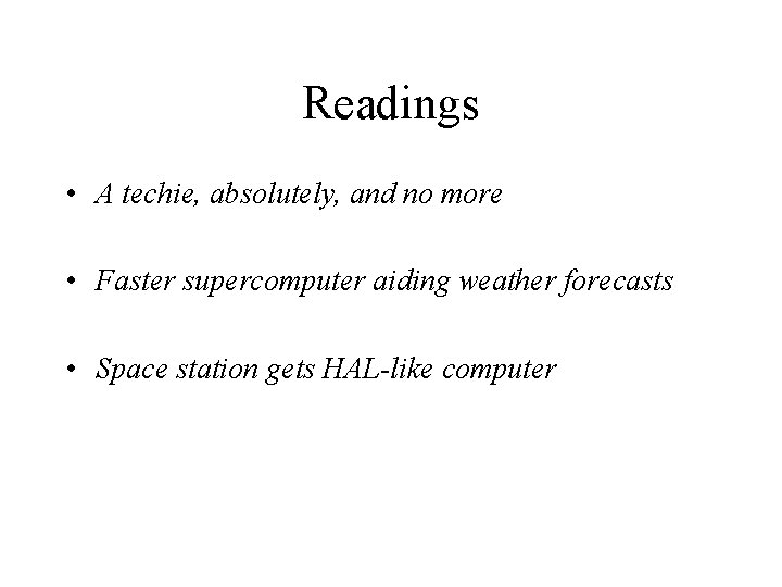 Readings • A techie, absolutely, and no more • Faster supercomputer aiding weather forecasts