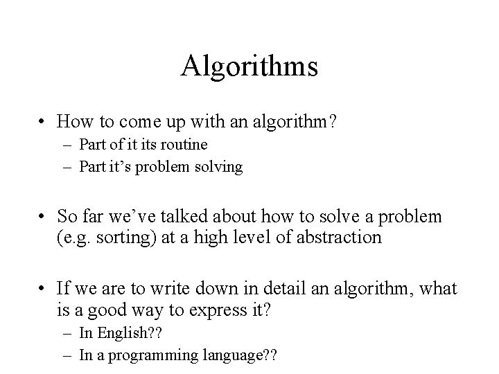 Algorithms • How to come up with an algorithm? – Part of it its