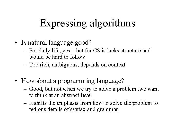 Expressing algorithms • Is natural language good? – For daily life, yes…but for CS