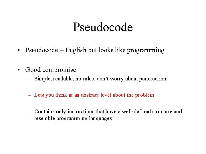 Pseudocode • Pseudocode = English but looks like programming • Good compromise – Simple,