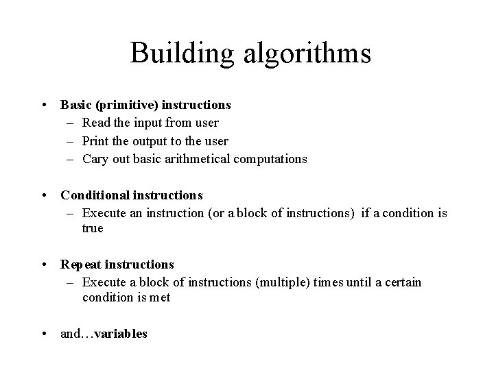 Building algorithms • Basic (primitive) instructions – Read the input from user – Print