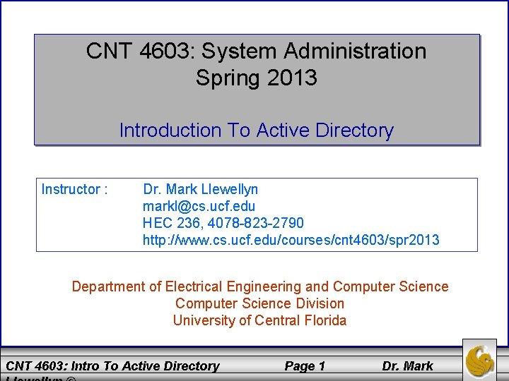 CNT 4603: System Administration Spring 2013 Introduction To Active Directory Instructor : Dr. Mark