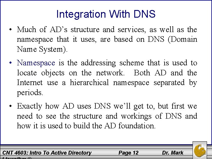 Integration With DNS • Much of AD’s structure and services, as well as the