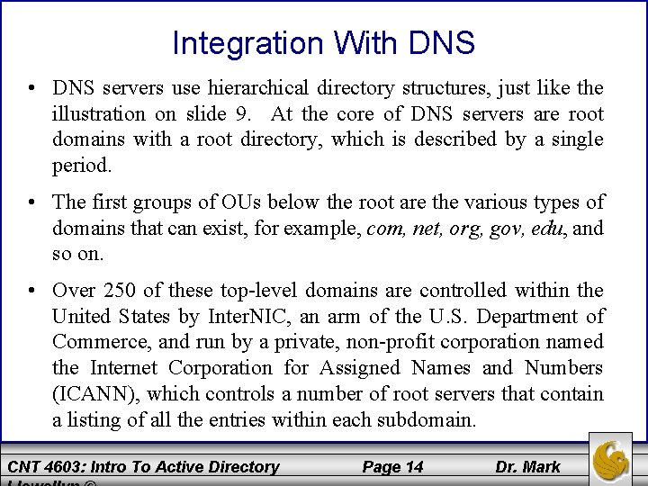 Integration With DNS • DNS servers use hierarchical directory structures, just like the illustration
