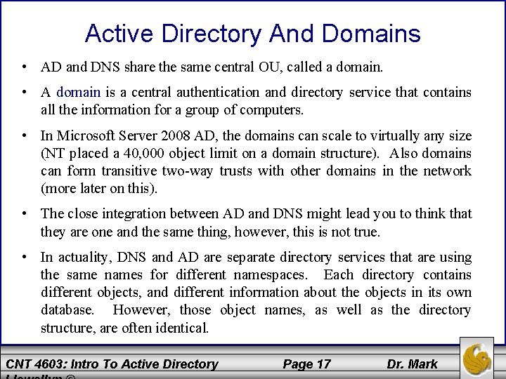 Active Directory And Domains • AD and DNS share the same central OU, called