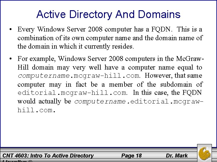 Active Directory And Domains • Every Windows Server 2008 computer has a FQDN. This