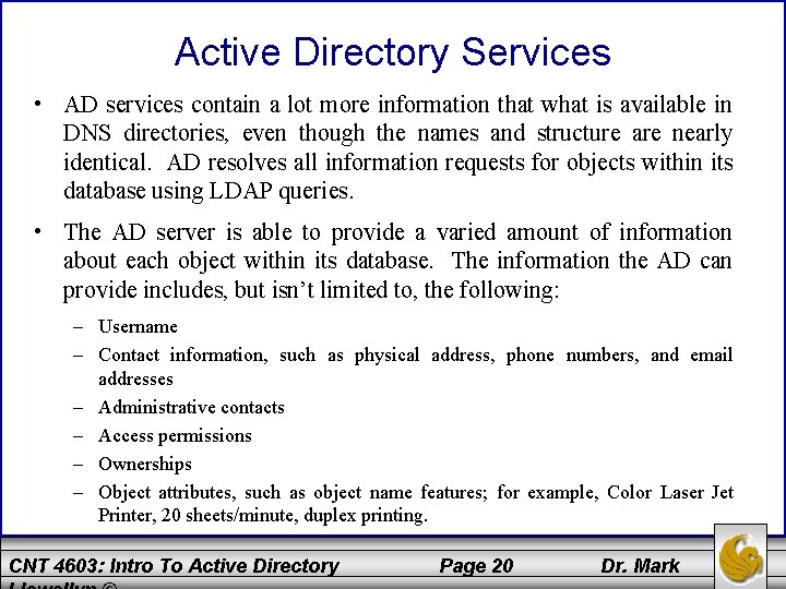 Active Directory Services • AD services contain a lot more information that what is