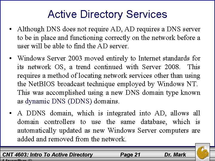 Active Directory Services • Although DNS does not require AD, AD requires a DNS