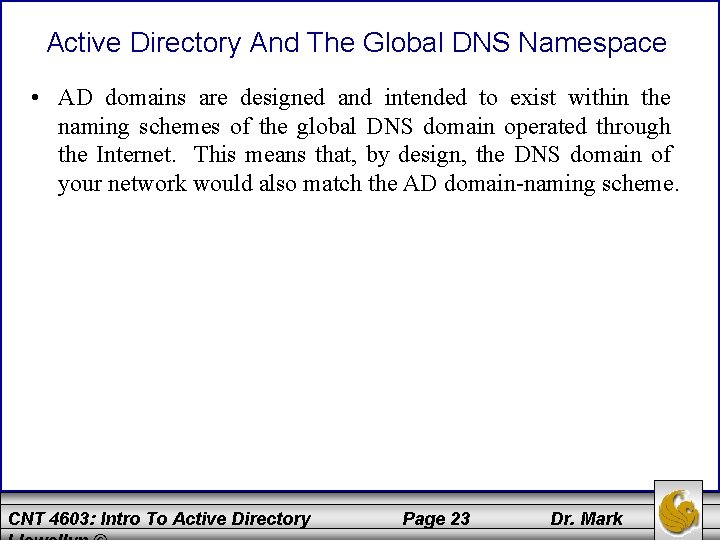 Active Directory And The Global DNS Namespace • AD domains are designed and intended