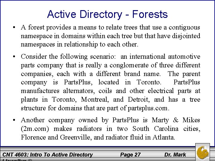 Active Directory - Forests • A forest provides a means to relate trees that