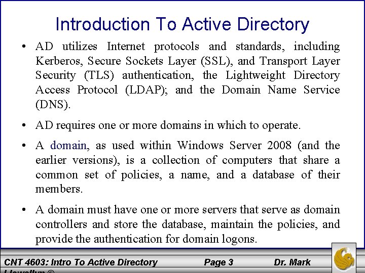 Introduction To Active Directory • AD utilizes Internet protocols and standards, including Kerberos, Secure