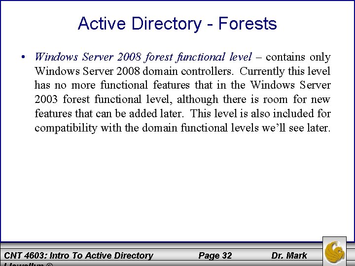 Active Directory - Forests • Windows Server 2008 forest functional level – contains only