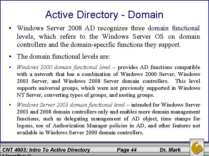 Active Directory - Domain • Windows Server 2008 AD recognizes three domain functional levels,