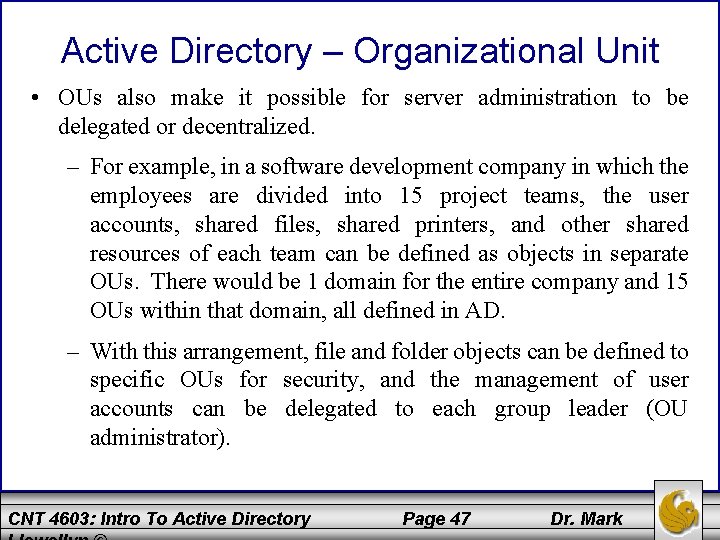 Active Directory – Organizational Unit • OUs also make it possible for server administration