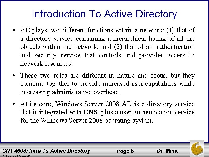 Introduction To Active Directory • AD plays two different functions within a network: (1)