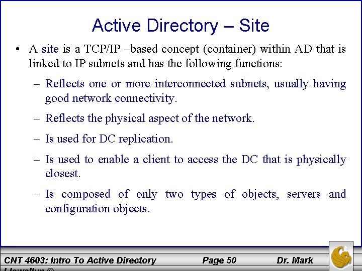 Active Directory – Site • A site is a TCP/IP –based concept (container) within