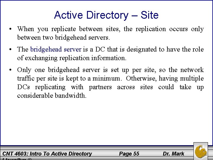 Active Directory – Site • When you replicate between sites, the replication occurs only