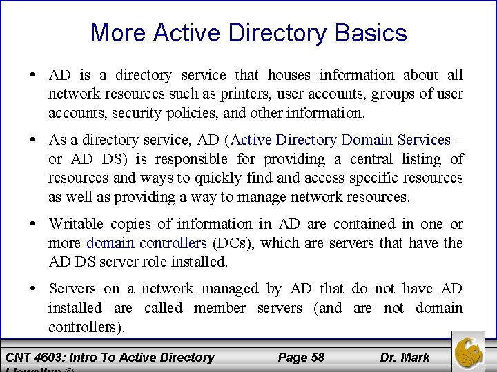 More Active Directory Basics • AD is a directory service that houses information about